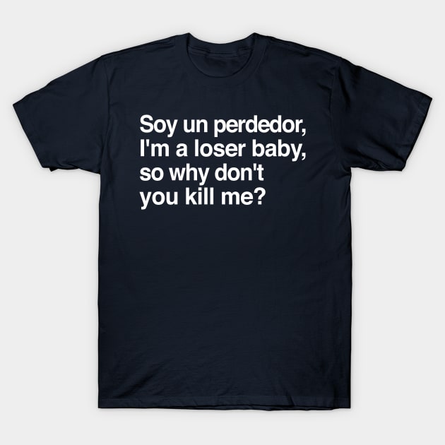 Soy un perdedor, I'm a loser baby - 90s lyrics fanart T-Shirt by DankFutura